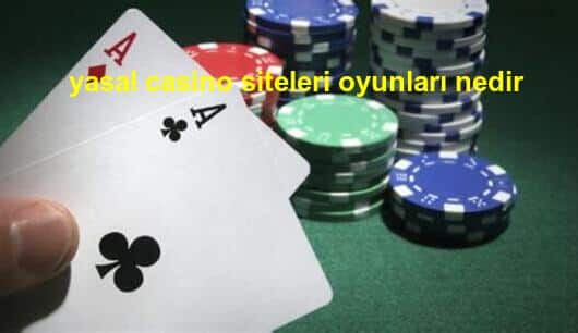 yasal casino siteleri oyunları nedir