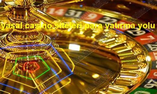 yasal casino siteleri para yatırma yolu